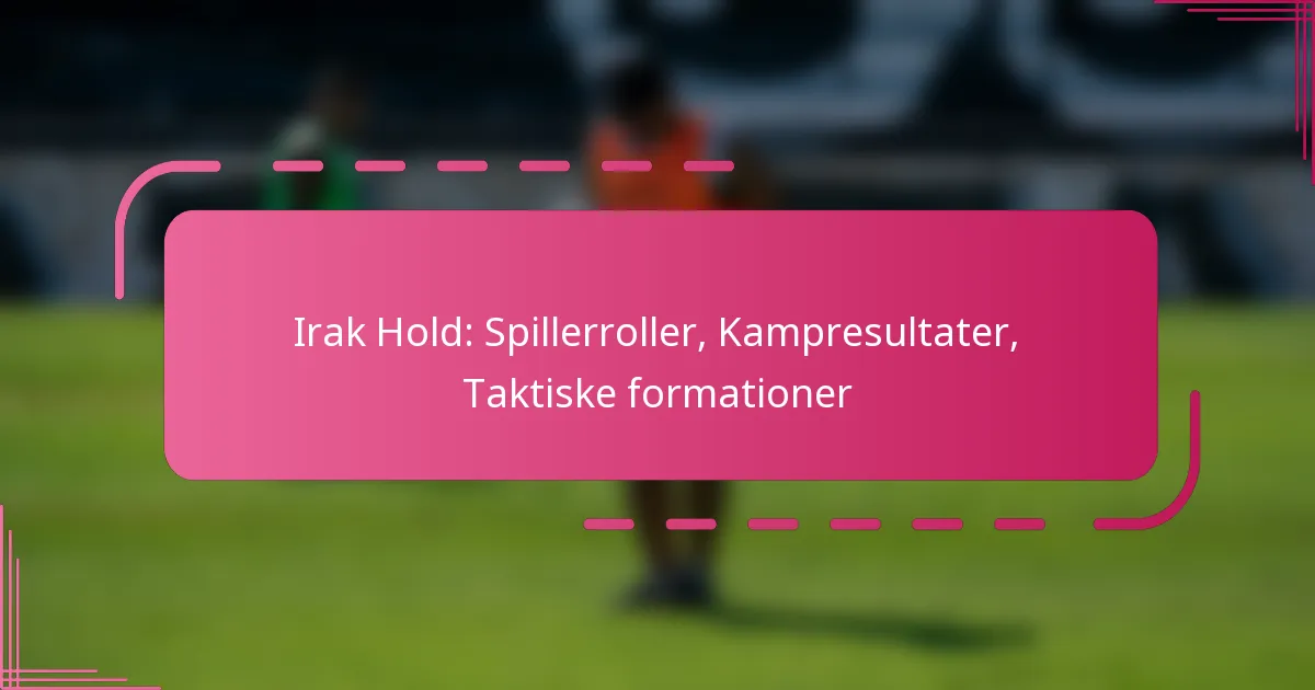 Irak Hold: Spillerroller, Kampresultater, Taktiske formationer