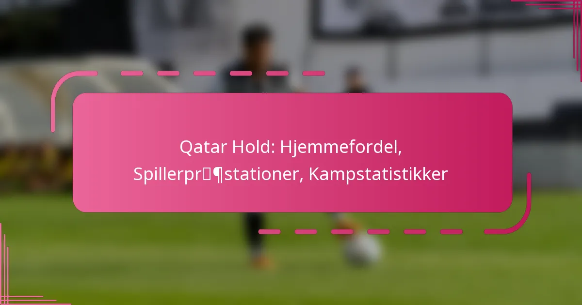 Qatar Hold: Hjemmefordel, Spillerpræstationer, Kampstatistikker