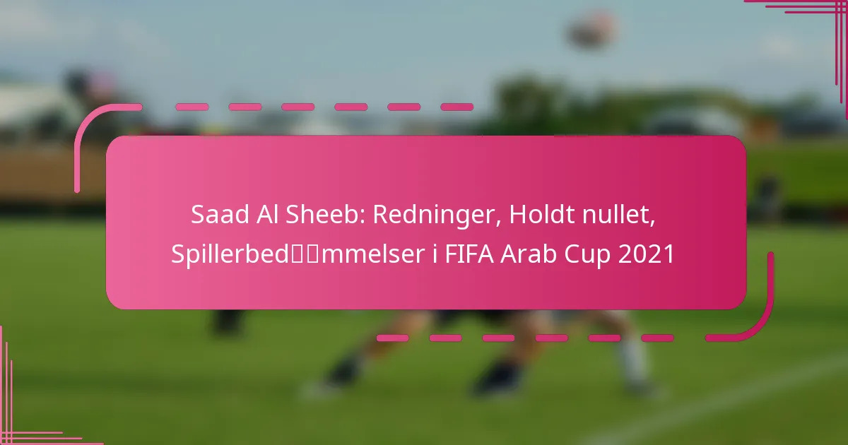 Saad Al Sheeb: Redninger, Holdt nullet, Spillerbedømmelser i FIFA Arab Cup 2021
