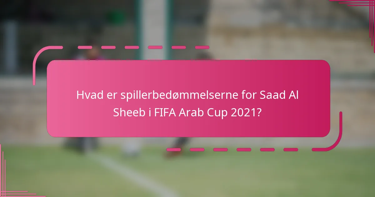 Hvad er spillerbedømmelserne for Saad Al Sheeb i FIFA Arab Cup 2021?