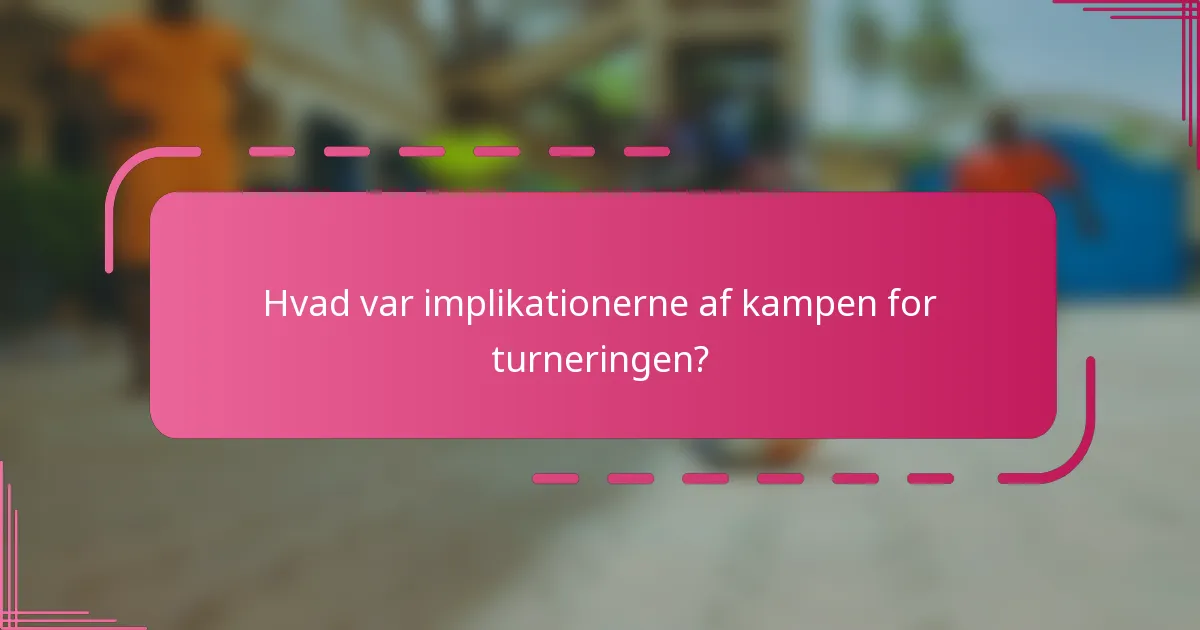 Hvad var implikationerne af kampen for turneringen?