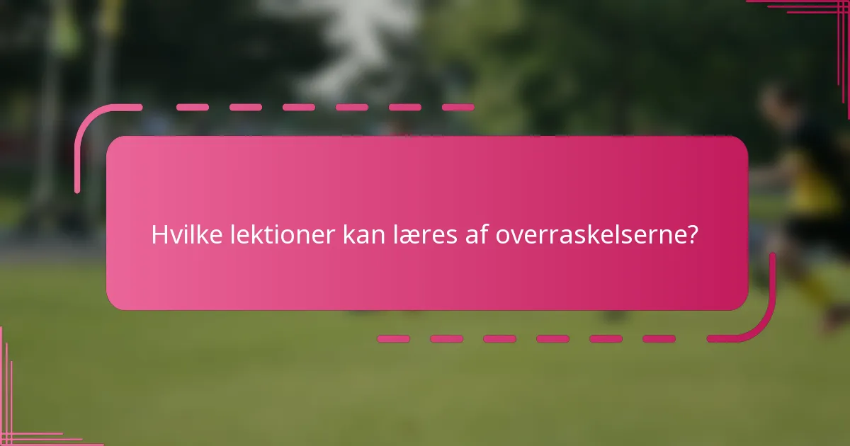 Hvilke lektioner kan læres af overraskelserne?