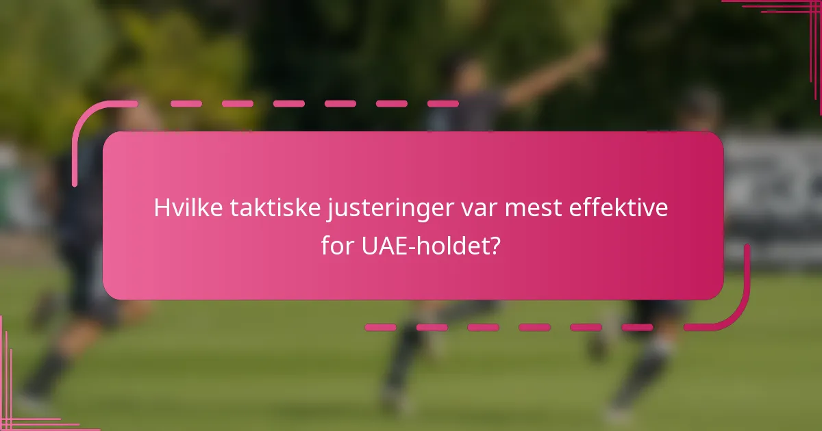Hvilke taktiske justeringer var mest effektive for UAE-holdet?