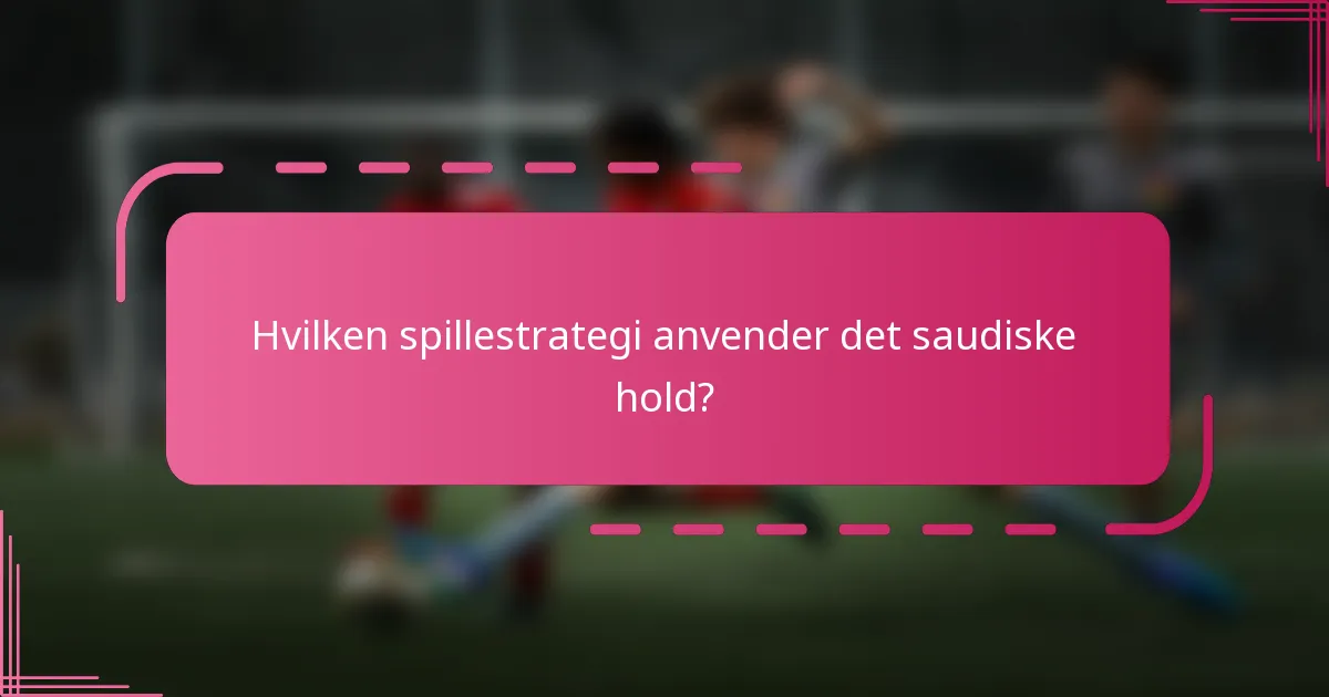 Hvilken spillestrategi anvender det saudiske hold?