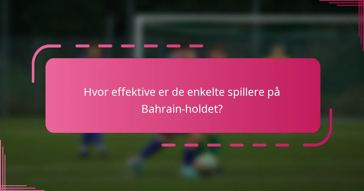 Hvor effektive er de enkelte spillere på Bahrain-holdet?