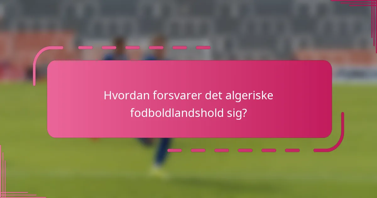 Hvordan forsvarer det algeriske fodboldlandshold sig?