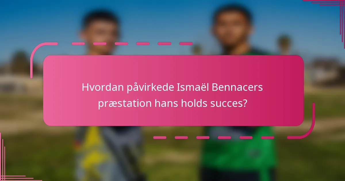 Hvordan påvirkede Ismaël Bennacers præstation hans holds succes?
