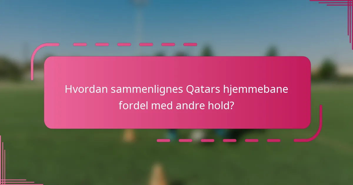 Hvordan sammenlignes Qatars hjemmebane fordel med andre hold?
