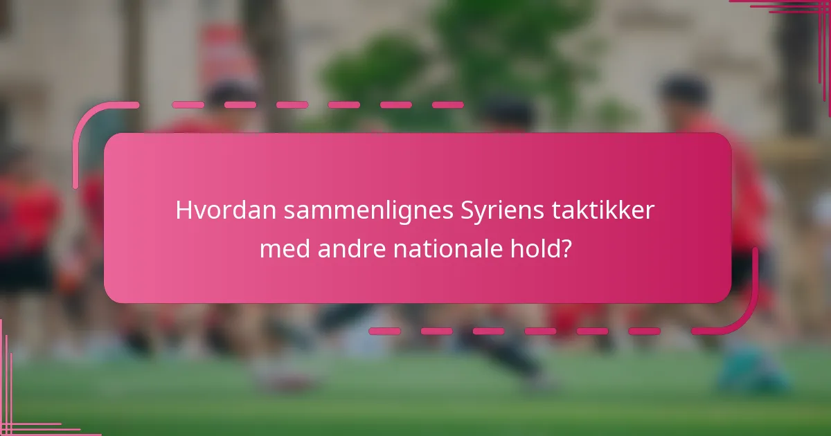 Hvordan sammenlignes Syriens taktikker med andre nationale hold?